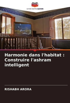Rishabh Arora | Harmonie dans l'habitat : Construire l'ashram intelligent | Buch