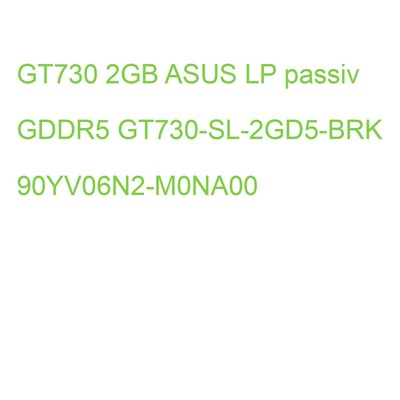 GT730 2GB ASUS LP passiv GDDR5 GT730-SL-2GD5-BRK 90YV06N2-M0NA00