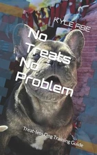 No Treats No Problem: Treat-less Dog Training Guide by Kyle Abe Paperback Book