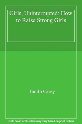 Girls Uninterrupted: Steps for Building Stronger Girls in a Chal