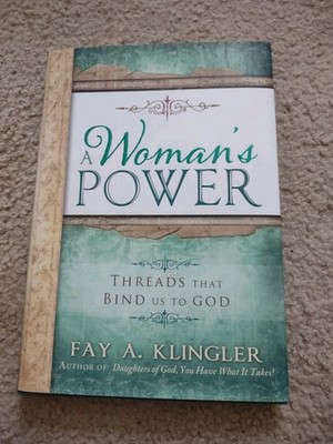 A Woman's Power : Threads That Bind Us to God by Fay A. Klingler (2012, Hardcove