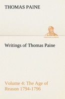 Writings Of Thomas Paine - Volume 4 (1794-1796): The Age Of Reason Thomas Paine
