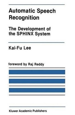 Automatic Speech Recognition: The Development of the SPHINX System by Kai-Fu Lee