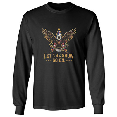 Let The Show Go On Presidents Quote Eagle Graphic Long Sleeve T-Shirt