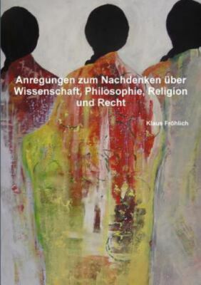 Anregungen zum Nachdenken über Wissenschaft, Philosophie, Religion und Recht,...