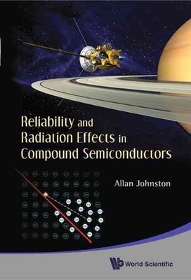 Reliability And Radiation Effects In Compound Semiconductors by Allan H. Johnsto