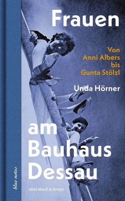 Frauen am Bauhaus Dessau | Von Anni Albers bis Gunta Stölzl | Unda Hörner | Buch