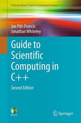 Guide to Scientific Computing in C++ by Jonathan Whiteley