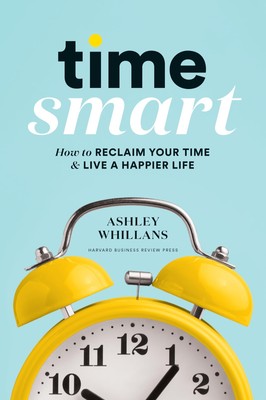 Time Smart: How to Reclaim Your Time and Live a Happier Life - hardcover Whi...
