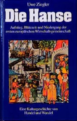 Die Hanse. Aufstieg, Blütezeit und Niedergang der ersten europäischen Wirtschaft