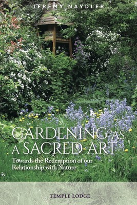 Gardening as a Sacred Art: Towards the Redemption of our Relationship with N...