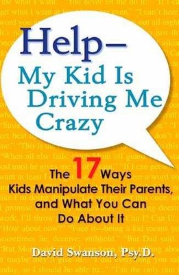 Help--My Kid is Driving Me Crazy: The - Paperback, by David Swanson - Very Good