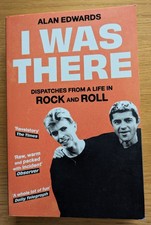 I Was There: Dispatches from a Life in ROCK and ROLL... , Edwards, Alan