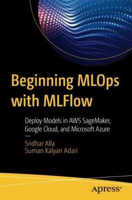 Beginning MLOps with MLFlow: Deploy - Paperback, by Alla Sridhar - Very Good