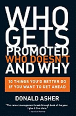 Who Gets Promoted, Who Doesn't, and Why: 10 Things You'd Better Do If You Want