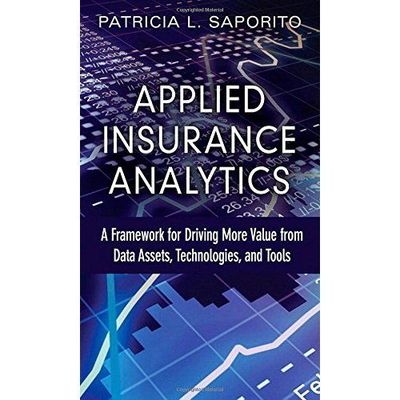 Applied Insurance Analytics: A Framework for Driving More Value from Data Asset 