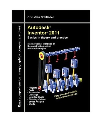 Autodesk  Inventor  2011: Basics in theory and practice: Basics in theory and 