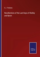 Recollections Of The Last Days Of Shelley And Byron E. J. Trelawny Taschenbuch
