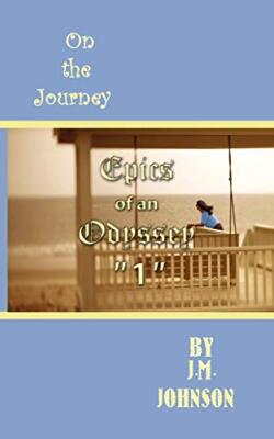 Epics of an Odyssey  1 : On the Journey by J. M. Johnson (Paperback, 2008)