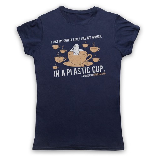 WOMEN LIKE MY COFFEE UNOFFICIAL EDDIE IZZARD T-SHIRT MENS LADIES KIDS SIZES COLS - Picture 28 of 42