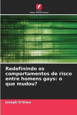 Redefinindo os comportamentos de risco entre homens gays: o que mudou? by Joseph