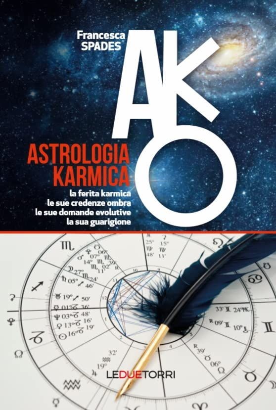 Libri Spades Francesca - Astrologia Karmica. La Ferita Karmica, Le Sue Credenze