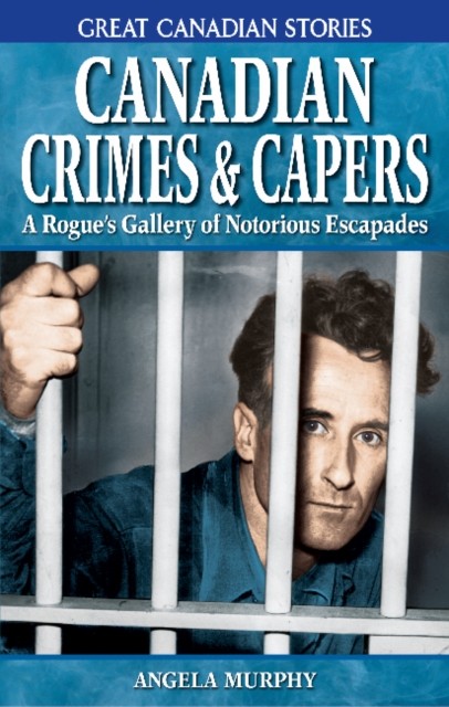 CANADIAN CRIMES CAPERS A Rogue's Gallery of Notorious Escapades 4 Great Canadian Stories - Image 4