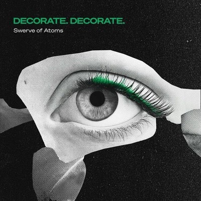 Decorate. Decorate. Swerve of Atoms (Vinyl) 12'' Album