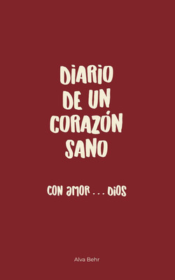 Diario De Un Corazón Sano: Con Amor Dios (Spanish Edition)