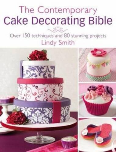 Modern Cake Decorating Bible: 150+ Techniques & 80 Stunning Designs - Like New