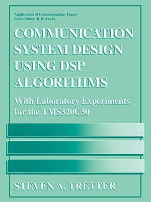 COMMUNICATION SYSTEM DESIGN USING DSP ALGORITHMS: WITH By Steven A. Tretter Mint