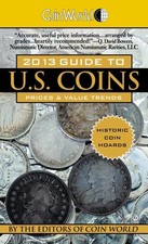 COIN WORLD 2013 GUIDE TO U.S. COINS: PRICES & VALUE TRENDS By Coin World Editors