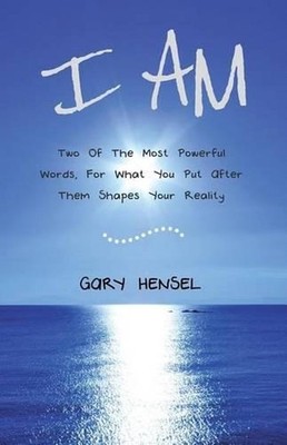 I Am: Two Of The Most Powerful Words, For What You Put After Them Shapes Your Re