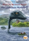What Do We Know About the Loch Ness Monster?, Library by Korte, Steve; Who Hq.