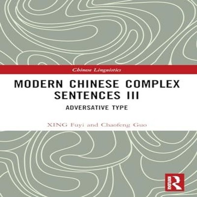 Modern Chinese Complex Sentences III Adversative Type XING Fuyi P