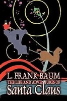 L. Frank Baum | The Life And Adventures Of Santa Claus By L. Frank Baum,...