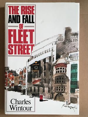 The Rise and Fall of Fleet Street by Charles Wintour (Hardback, 1989)
