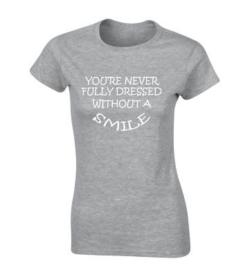 YOUR NEVER FULLY DRESSED WITHOUT SMILE DAMEN T SHIRT COOL SCHÖNES LUSTIGES DESIGN TOP