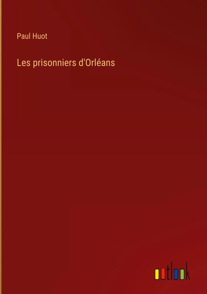 Paul Huot | Les Prisonniers D'orléAns | Buch | FranzöSisch (2022) | Gebunden-image
