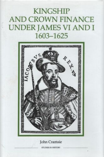 Kingship and Crown Finance Under James VI and I, 1603-1625. STUDIES IN HISTORY N - Afbeelding 1 van 1