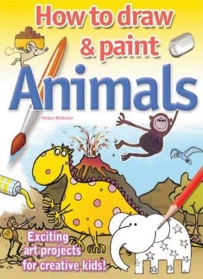 Drawing and Painting Animals: Exciting Art Projects for Creative