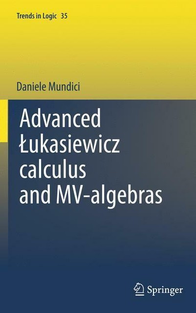 Advanced Lukasiewicz Calculus And Mv-Algebras von D. Mundici (2011 ...