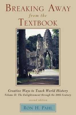 Breaking Away from the Textbook: Creative Ways to Teach World History: Volume II