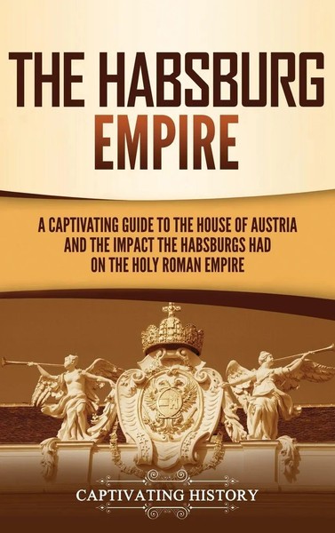 Captivating History | The Habsburg Empire | Buch | Englisch (2021) | Gebunden-image