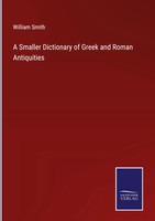William Smith | A Smaller Dictionary Of Greek And Roman Antiquities | Buch