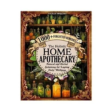 Share The Holistic Home Apothecary 1000+ Forgotten Remedies