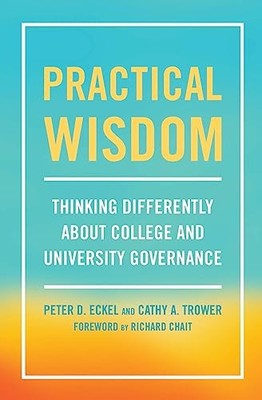 Practical Wisdom: Thinking Differently About College and University Governance
