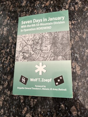 SEVEN DAYS IN JANUARY : WITH THE 6TH SS-MOUNTAIN DIVISION By Wolf T. Zoepf