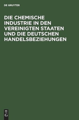 Die Chemische Industrie in Den Vereinigten Staaten Und Die Deutschen  (Hardback)