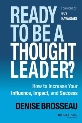 Ready to Be a Thought Leader?: How to Increase Your Influence, Impact, and S...